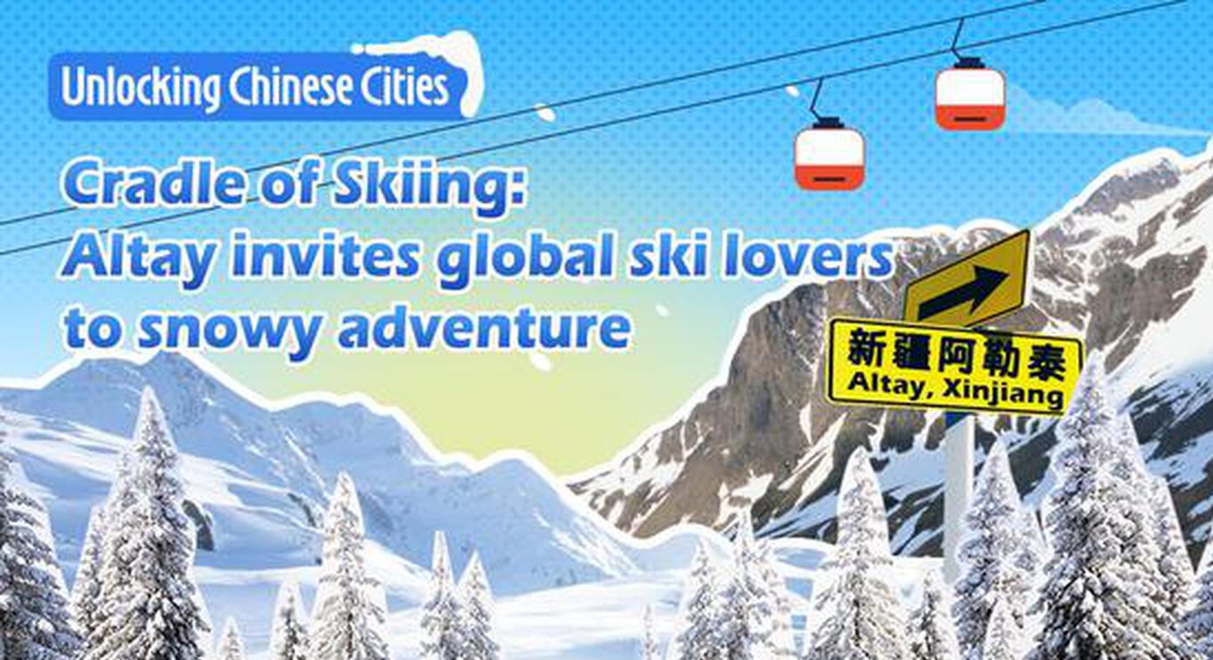 Unlocking Chinese Cities | Cradle of Skiing: Altay invites global ski lovers to snowy adventure