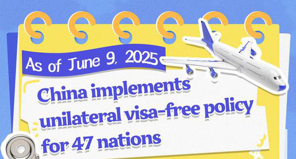 China implements unilateral visa-free policy for 47 nations